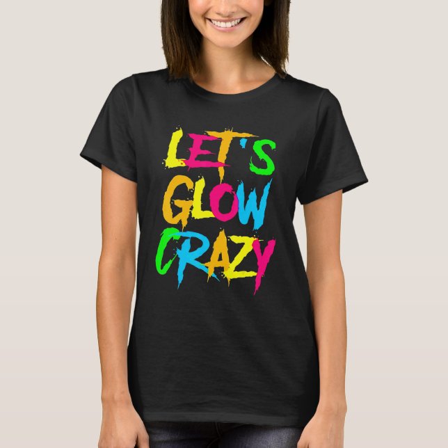 Let's Glow Crazy Glow Party 80s Retro Costume Part T Shirt (Framsida)