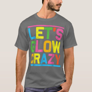 Lets Glow Crazy Glow Party Coola Party natt T Shirt