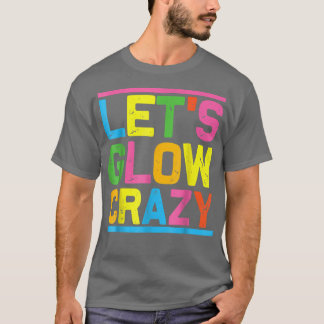 Lets Glow Crazy Glow Party Coola Party natt T Shirt