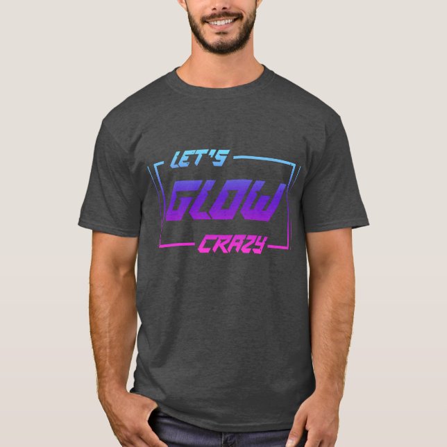 Let's Glow Crazy Neon Light Glow in the Dark Party T Shirt (Framsida)