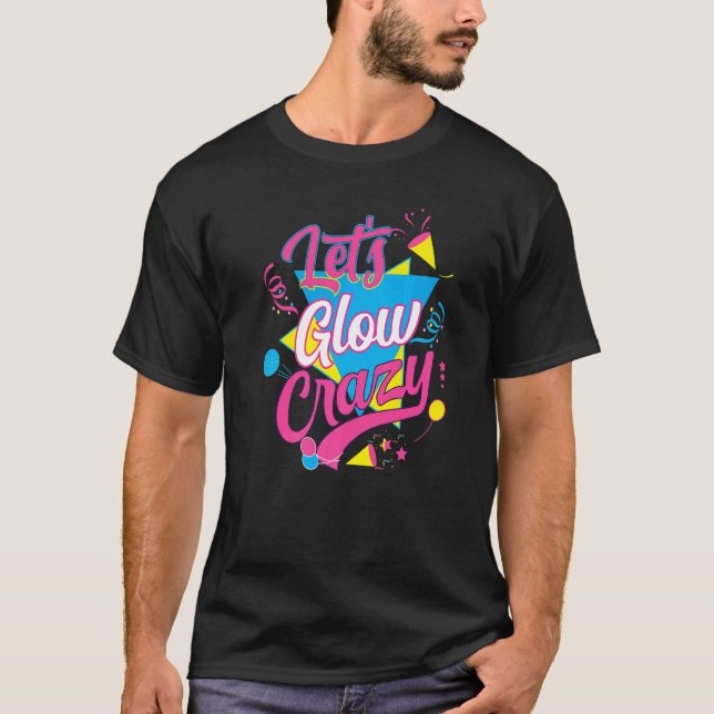 Lets Glow Crazy Party Birthday 80s Retro Costume G T Shirt (Framsida)