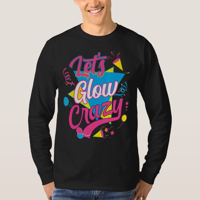 Lets Glow Crazy Party Birthday 80s Retro Costume G T Shirt (Framsida)