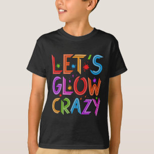 Lets Glow Crazy Party Retro Neon 80 s Rave Färg T Shirt