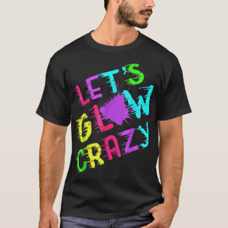 Lets Glow Crazy Party Retro Neon 80 s Rave Färg T Shirt