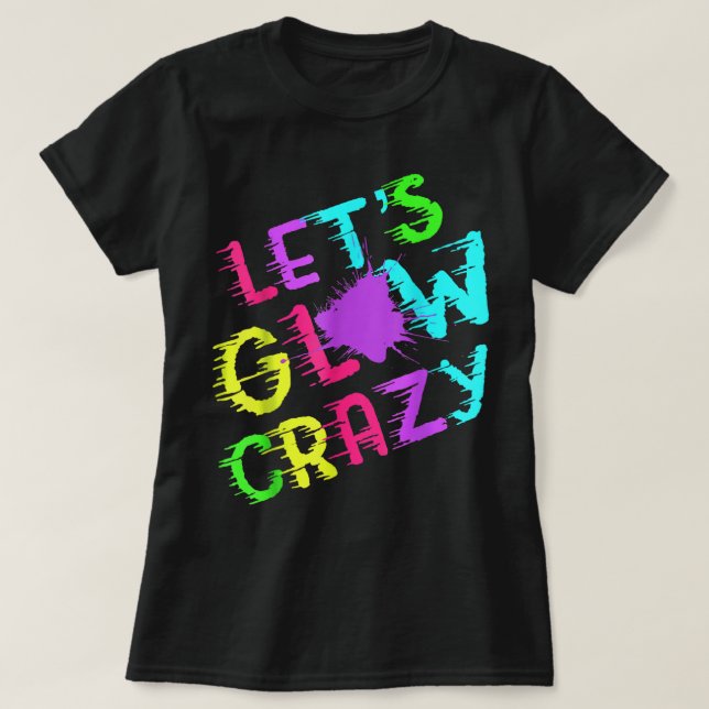 Lets Glow Crazy Party Retro Neon 80 s Rave Färg  T Shirt (Design framsida)