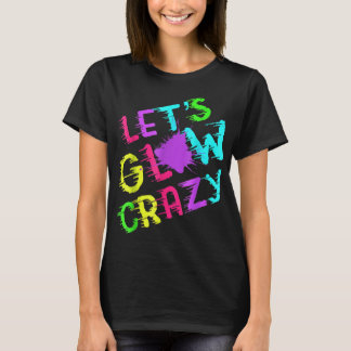 Lets Glow Crazy Party Retro Neon 80 s Rave Färg T Shirt