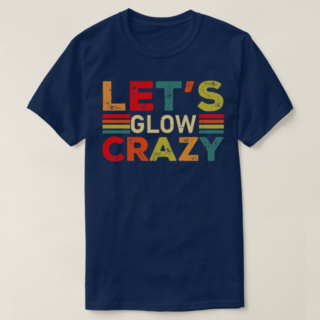 Lets Glow Crazy Party Retro Neon 80s Rave Färg11 T Shirt (Design framsida)