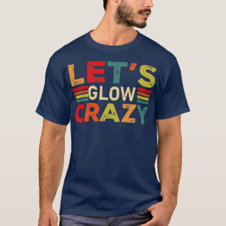 Lets Glow Crazy Party Retro Neon 80s Rave Färg11 T Shirt