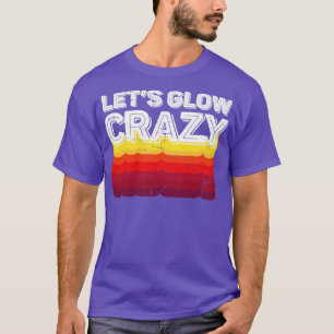 Lets Glow Crazy Party Retro Neon 80s Rave Färg14 T Shirt