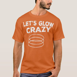 Lets Glow Crazy Party Retro Neon 80s Rave Färg17 T Shirt