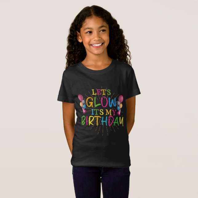 Let's Glow It's My Birthday T Shirt (Hel framsida)