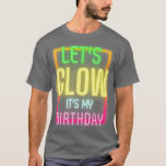 Lets Glow ut sin Birthday Funny Glow Party 1 T Shirt<br><div class="desc">Låt mig få min födelsedag,  fina glöd Party 1 .</div>