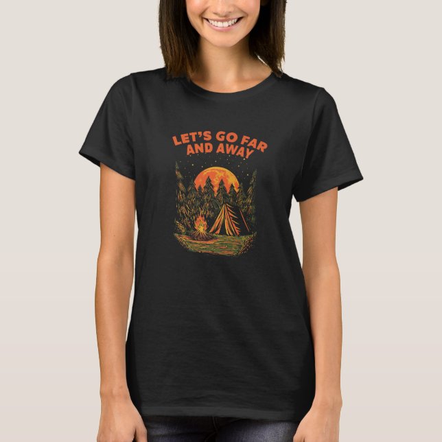 Lets Go Far and Away Camping Hiking Camper Hiker F T Shirt (Framsida)