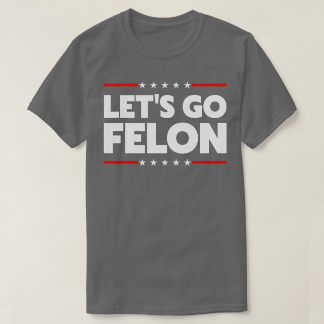 Lets Go Felon T Shirt (Design framsida)