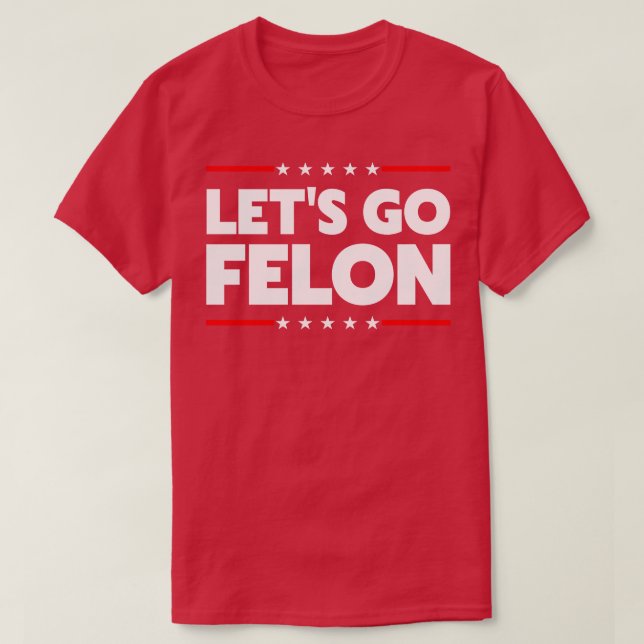 Lets Go Felon T Shirt (Design framsida)