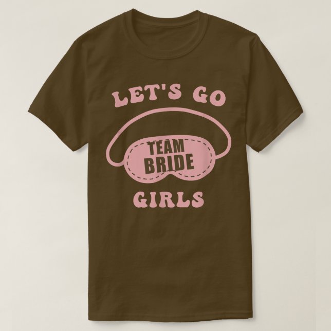 Let's Go Girls Bachelorette Party Bride Bridesmaid T Shirt (Design framsida)