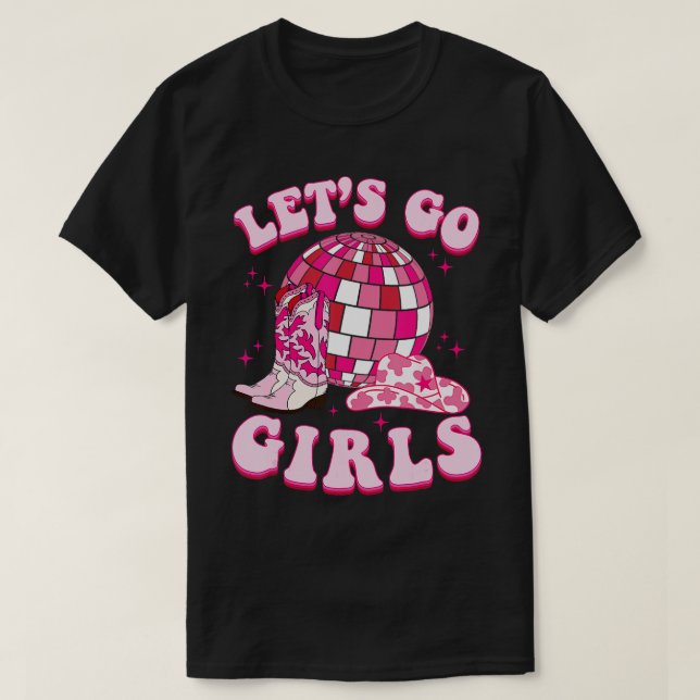 Lets Go Girls Cowgirl Boot Hat Disco Bachelorette T Shirt (Design framsida)