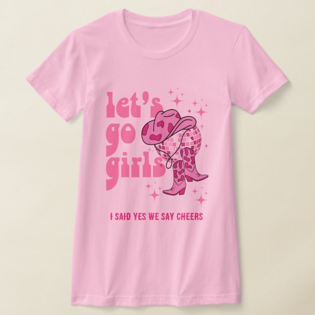 Lets Go Girls Disco Cowgirl Bachelorette Party T Shirt (Laydown)
