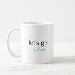 Let's Go Nuclear, Nuclear Energy is Safe Kaffemugg