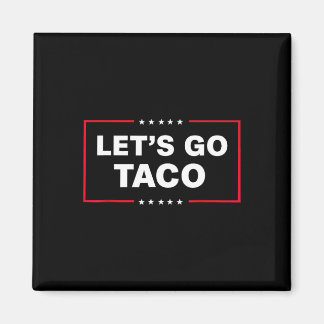 Let's Go Taco For Men Women Funny  Magnet