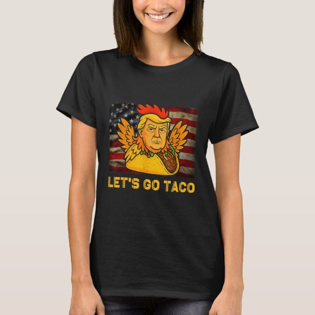Let's Go Taco Funny Trump Always Chickens Out 14  T Shirt (Framsida)