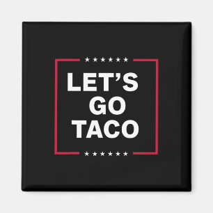 Let's Go Taco Roligt Trump Chickar Alltid Ut 64 Magnet