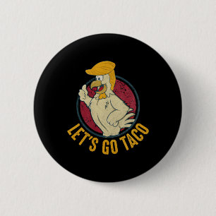 Let's Go Taco Roligt Trump Chickens Alltid Ut 31 Knapp