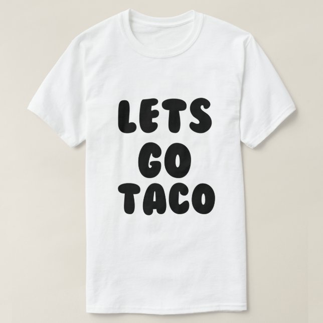 LETS GO TACO T SHIRT (Design framsida)