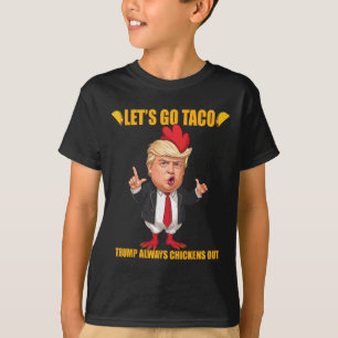 Let's Go Taco Trump Chickens Always Out Funny Taco T Shirt