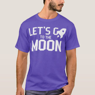 Let's go to the moon Moons Landing Space Eplore T Shirt