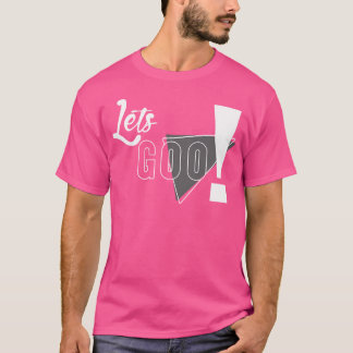 Lets Goo T Shirt