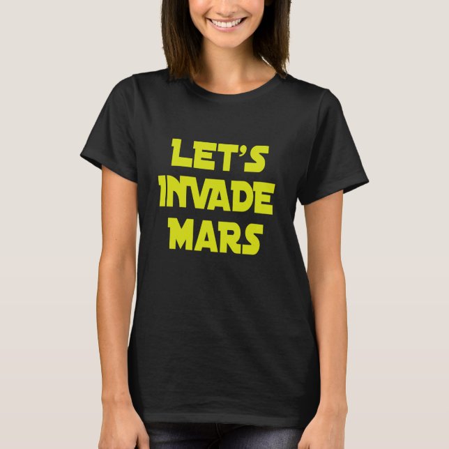Let's Invade Mars    T Shirt (Framsida)