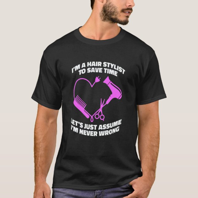 Let's Just Assume I'm Never Wrong   Hair Salon Hai T Shirt (Framsida)