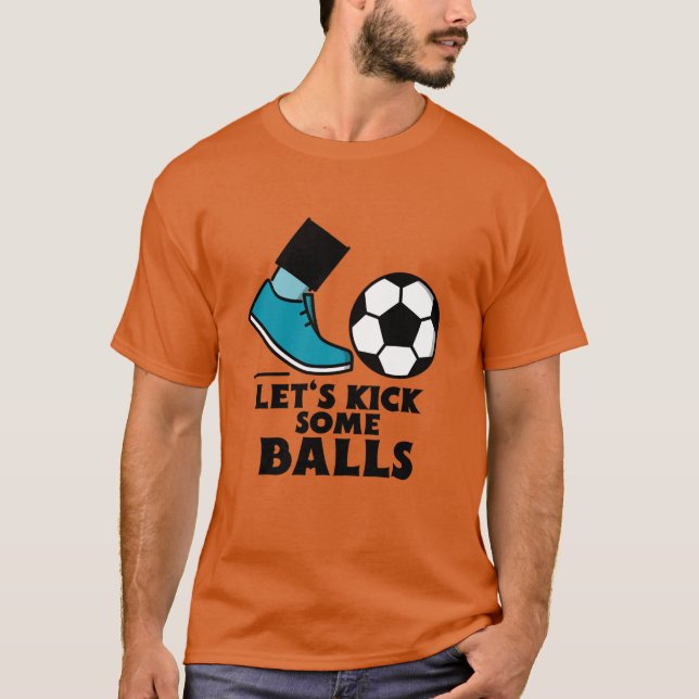 Let's kick some balls-soccer. t shirt (Framsida)