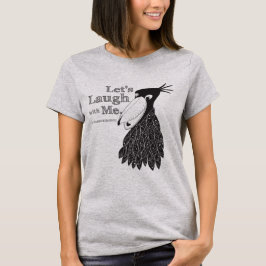 Let's Laugh with Me. T Shirt