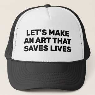 Let's Make An Art That Saves Lives™ Trucker Hatt Keps
