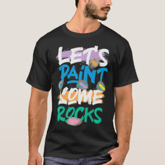 Let's Paint Some Rocks Rock Painting Premium T Shirt