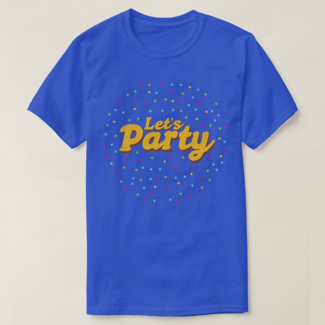 Lets Party Party Monster Funny Gift Idea 1 T Shirt (Design framsida)