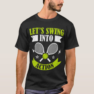 Lets Swing Into Action Racket Sports Athlete frien T Shirt