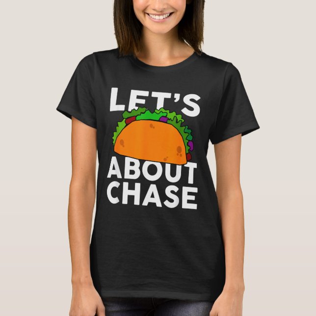 Lets Taco About Chase Name Shirt Taco Gift  T (Framsida)