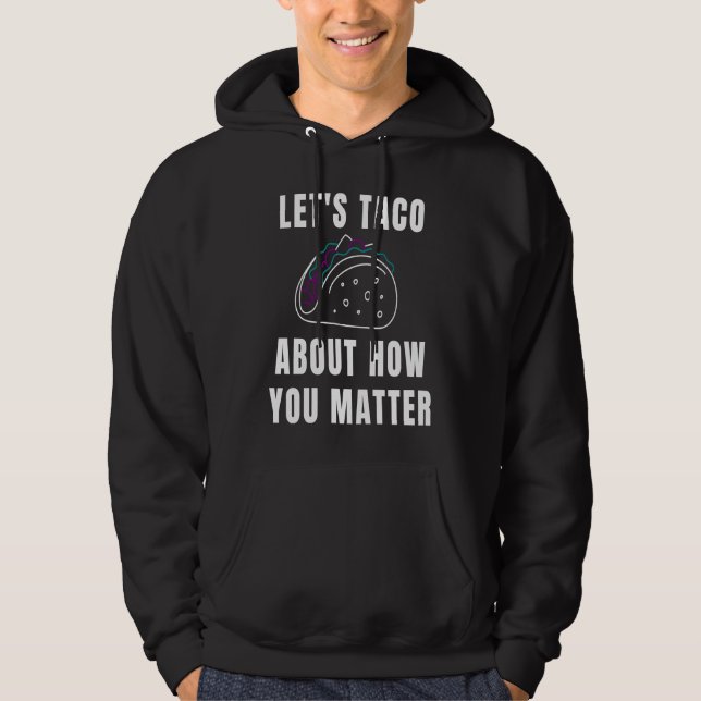 Let's Taco About How You Matter Suicide Awareness Hoodie (Framsida)