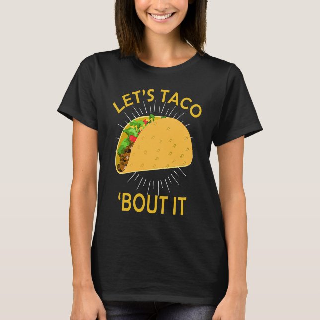 Let's Taco Bout I  Taco Cinco De Mayo T Shirt (Framsida)