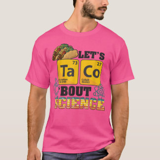 Let's Taco 'Bout Science, Food Pun, Funny Cinco de T Shirt