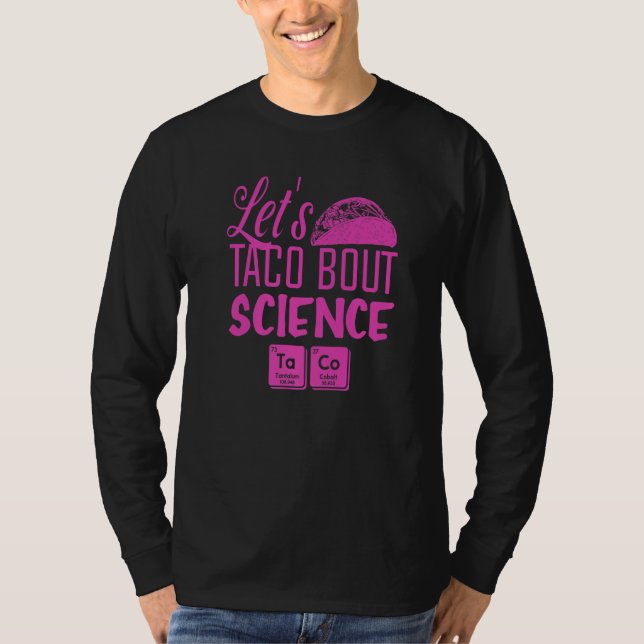 Let's Taco Bout Science March  Mexican Food Gag Ou T Shirt (Framsida)