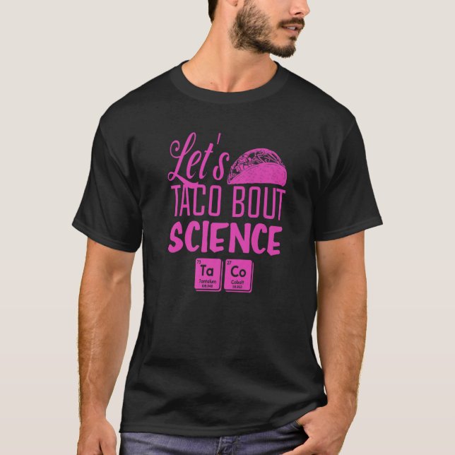 Let's Taco Bout Science March  Mexican Food Gag Ou T Shirt (Framsida)