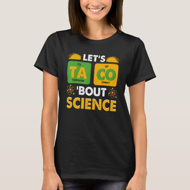 Let's Taco 'Bout Science Pun Science T Shirt (Framsida)