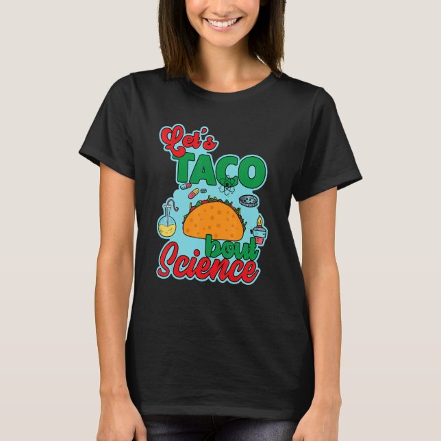Let's Taco 'Bout Science  Teacher Student Outfit 4 T Shirt (Framsida)