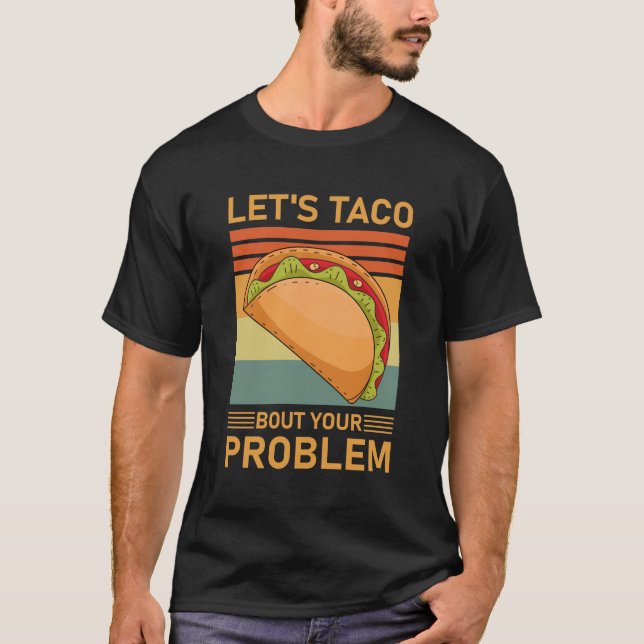 Let's Taco Bout your Problem - Funny Tacos T Shirt (Framsida)