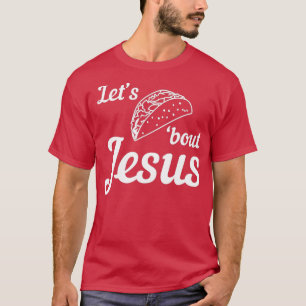 Lets Taco om Jesus 1 T Shirt