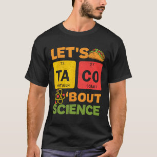 Lets Tacos Bout Science Cinco De Mayo Scientist Te T Shirt